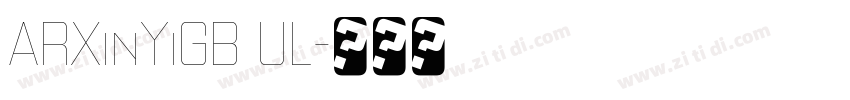 ARXinYiGB UL字体转换